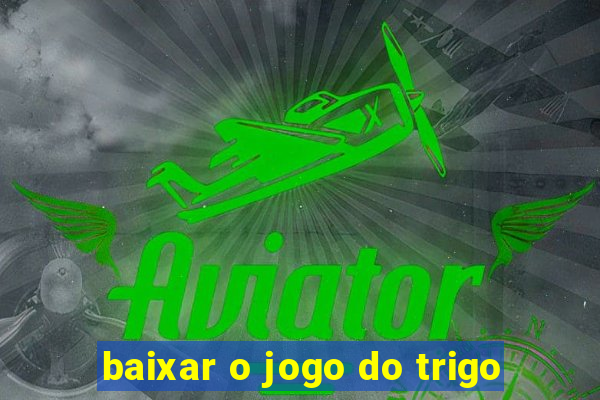 baixar o jogo do trigo