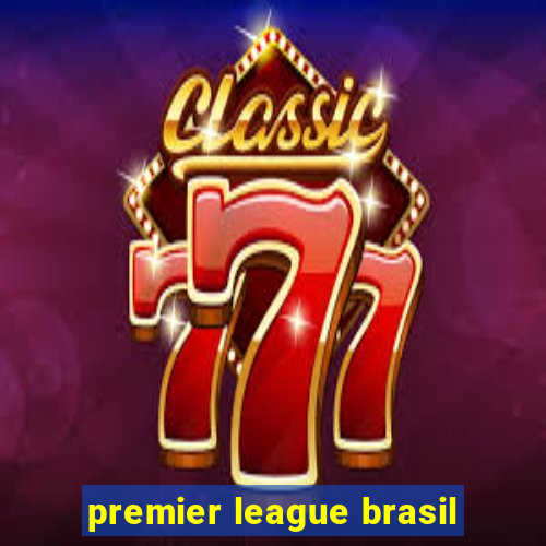 premier league brasil