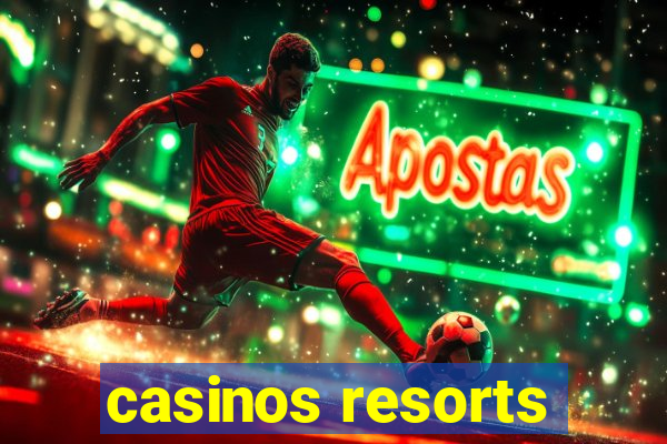 casinos resorts