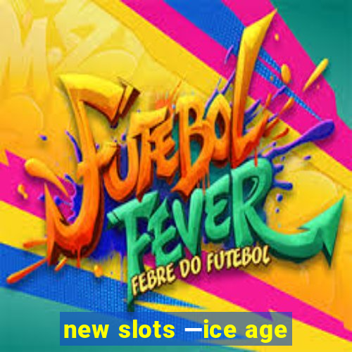 new slots —ice age