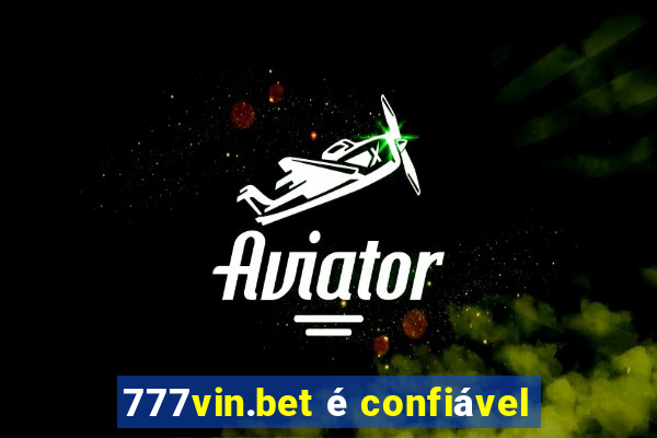 777vin.bet é confiável