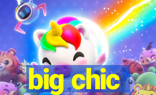 big chic