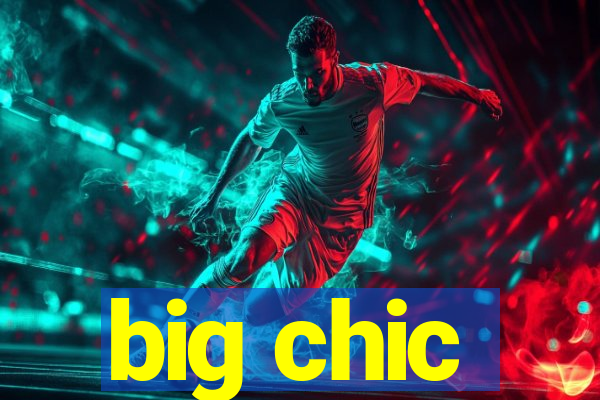 big chic