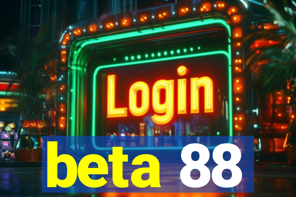 beta 88