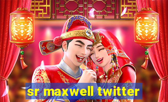 sr maxwell twitter