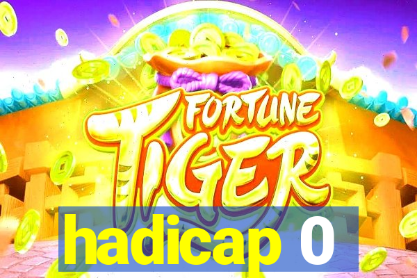 hadicap 0