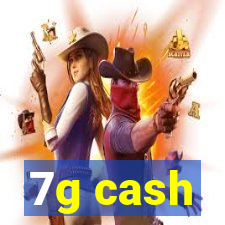 7g cash