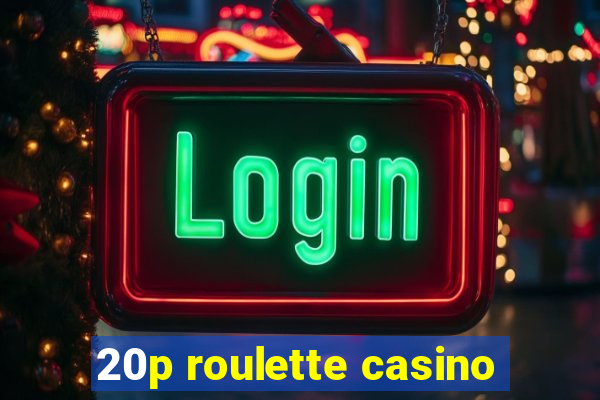 20p roulette casino