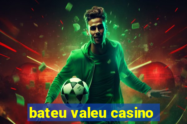 bateu valeu casino