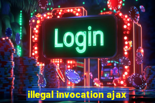 illegal invocation ajax