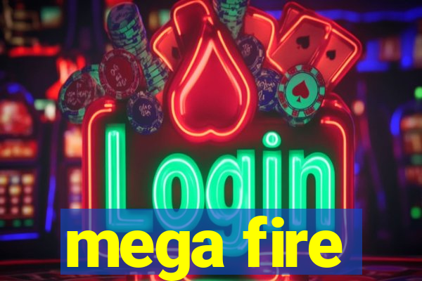 mega fire