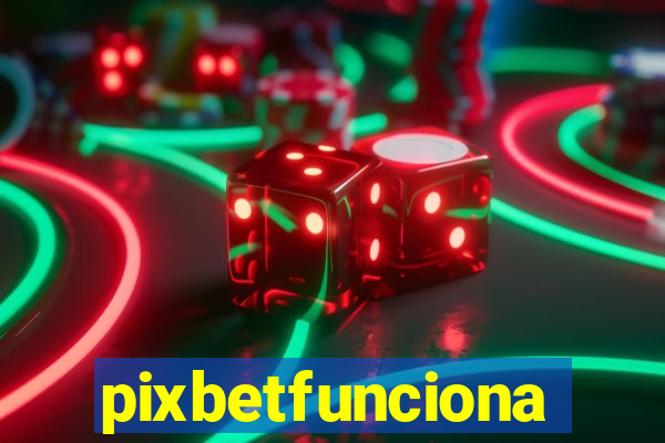 pixbetfunciona