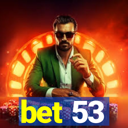 bet 53