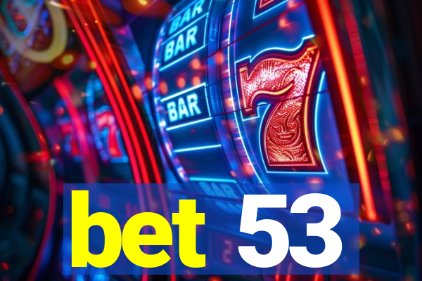 bet 53