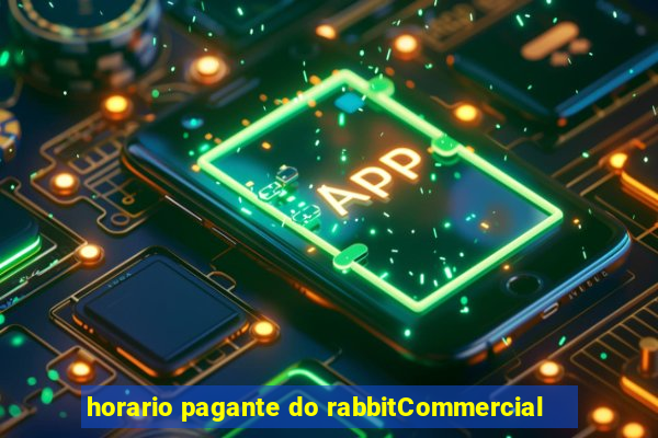 horario pagante do rabbitCommercial