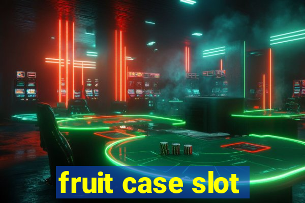 fruit case slot