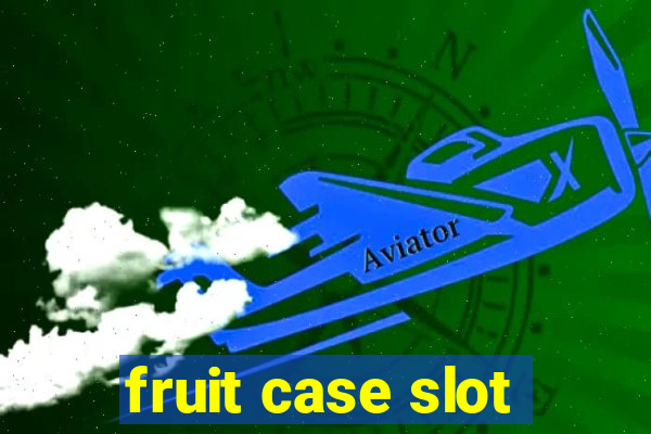 fruit case slot