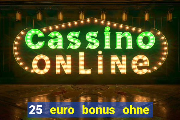 25 euro bonus ohne einzahlung casino