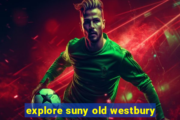 explore suny old westbury