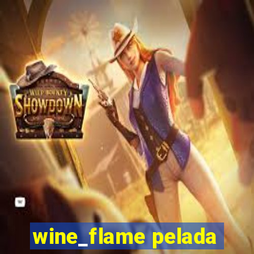 wine_flame pelada