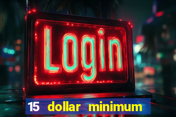 15 dollar minimum deposit online casino