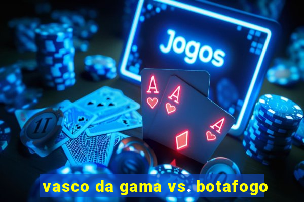 vasco da gama vs. botafogo