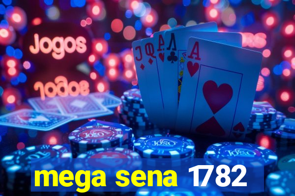 mega sena 1782