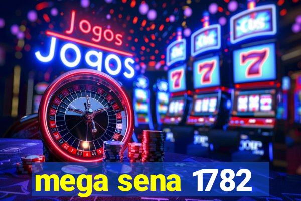 mega sena 1782