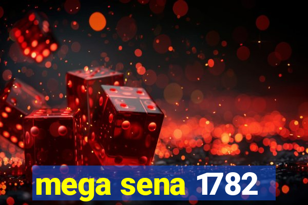 mega sena 1782