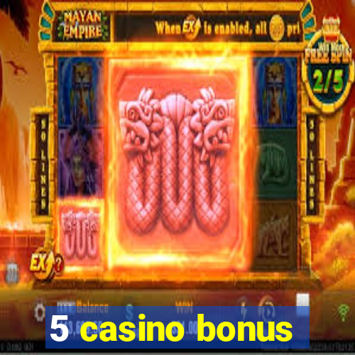 5 casino bonus