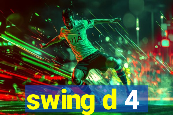 swing d 4