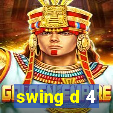 swing d 4