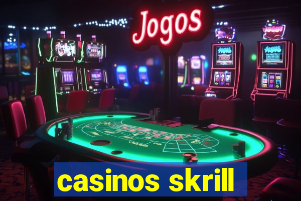 casinos skrill