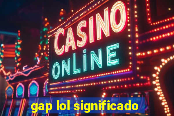 gap lol significado