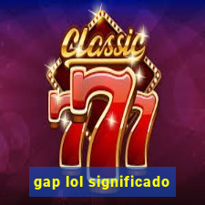 gap lol significado