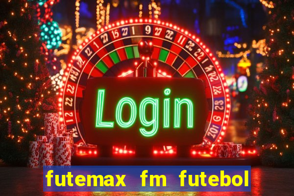 futemax fm futebol ao vivo