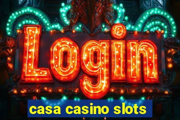 casa casino slots