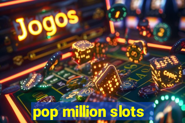 pop million slots