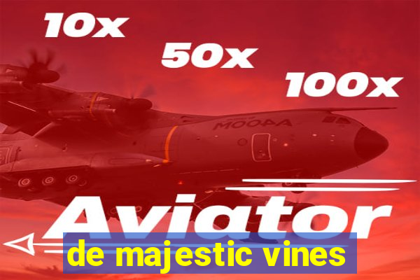 de majestic vines