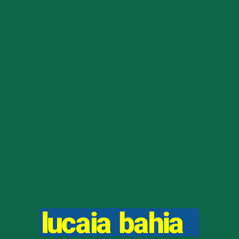 lucaia bahia