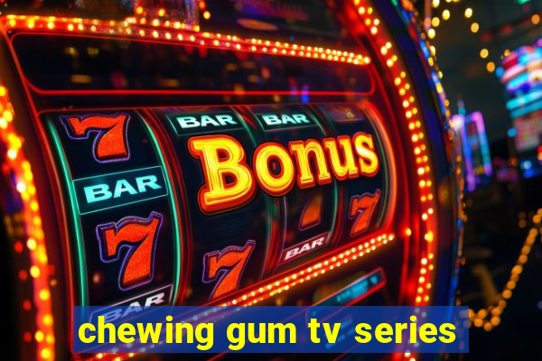 chewing gum tv series