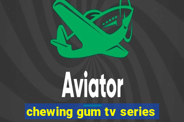 chewing gum tv series