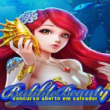 concurso aberto em salvador