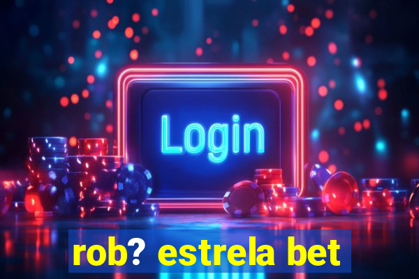 rob? estrela bet