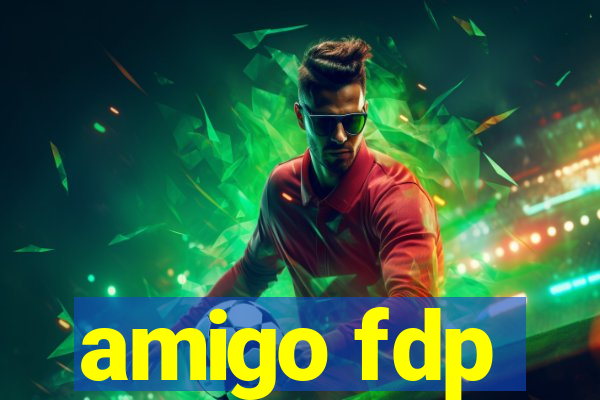 amigo fdp