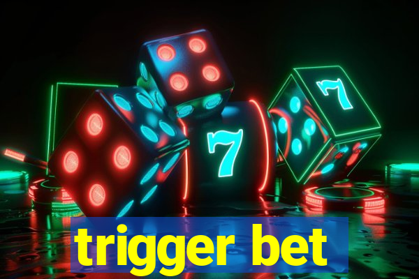 trigger bet