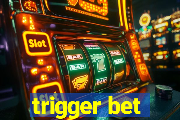 trigger bet