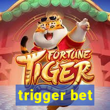 trigger bet