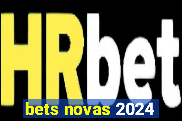 bets novas 2024