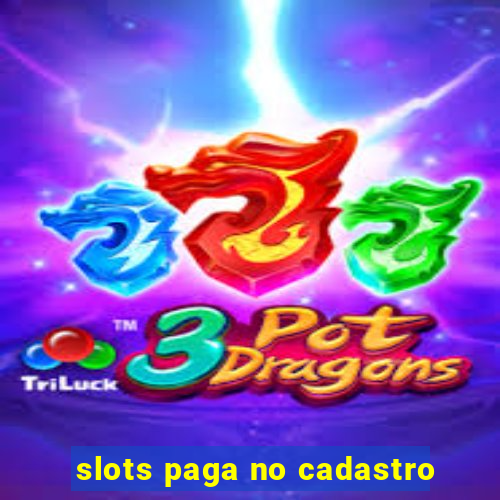 slots paga no cadastro